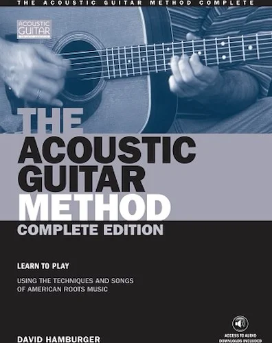 The Acoustic Guitar Method - Complete Edition - Learn to Play Using the Techniques & Songs of American Roots Music