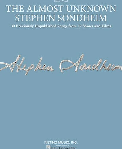 The Almost Unknown Stephen Sondheim - 39 Previously Unpublished Songs from 17 Shows and Films