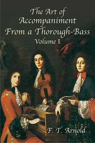 The Art of Accompaniment from a Thorough-Bass: As Practiced in the XVII and XVIII Centuries, Volume I