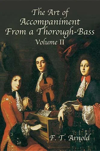 The Art of Accompaniment from a Thorough-Bass: As Practiced in the XVII and XVIII Centuries, Volume II