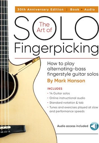 The Art of Solo Fingerpicking - 30th Anniversary Edition - How to Play Alternating-Bass Fingerstyle Guitar Solos