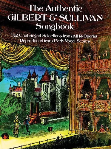 The Authentic Gilbert & Sullivan Songbook: 92 Unabridged Selections from all 14 Operas
