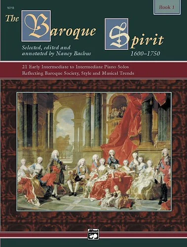 The Baroque Spirit (1600--1750), Book 1: 21 Early Intermediate to Intermediate Piano Solos Reflecting Baroque Society, Style and Musical Trends