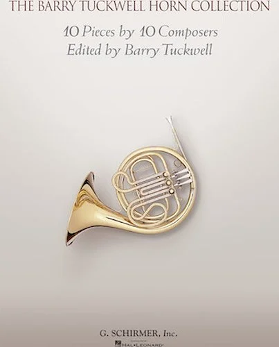 The Barry Tuckwell Horn Collection - 10 Pieces by 10 Composers Edited by the Horn Virtuoso Barry Tuckwell