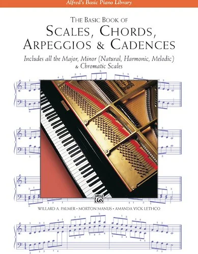 The Basic Book of Scales, Chords, Arpeggios & Cadences: Includes All the Major, Minor (Natural, Harmonic, Melodic) & Chromatic Scales