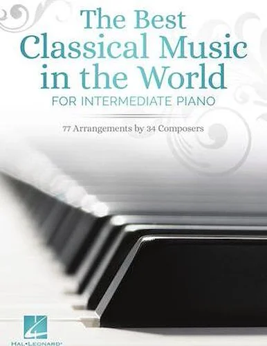 The Best Classical Music in the World - for Intermediate Piano
