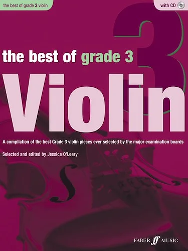 The Best of Grade 3 Violin: A compilation of the best ever Grade 3 violin pieces ever selected by the major examination boards
