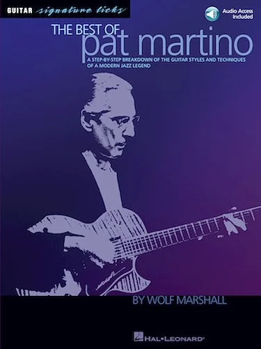 The Best of Pat Martino - A Step-by-Step Breakdown of the Guitar Styles and Techniques of a Modern Jazz Legend