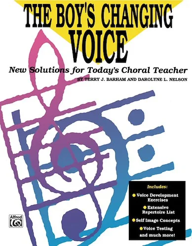 The Boy's Changing Voice: New Solutions for Today's Choral Teacher