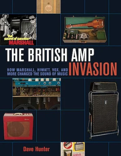The British Amp Invasion - How Marshall, Hiwatt, Vox, and More Changed the Sound of Music