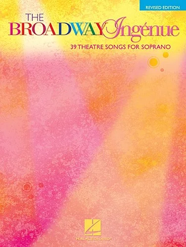 The Broadway Ingenue - Revised Edition - 39 Theatre Songs for Soprano