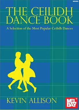The Ceilidh Dance Book<br>A Selection of the Most Popular Ceilidh Dances