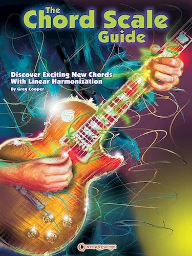 The Chord Scale Guide - Discover Exciting New Chords with Linear Harmonization