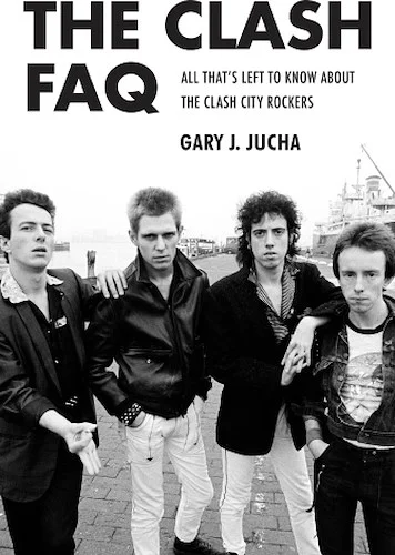 The Clash FAQ - All That's Left to Know About the Clash City Rockers