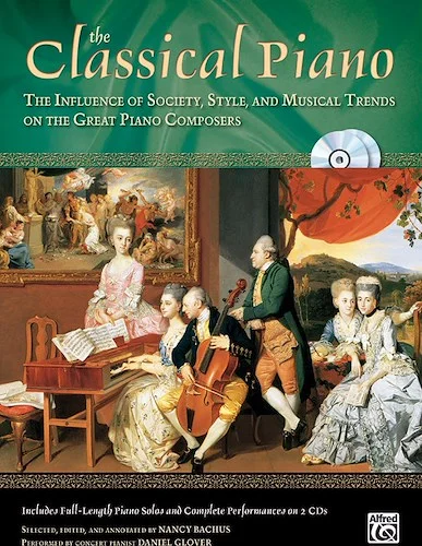 The Classical Piano: The Influence of Society, Style and Musical Trends on the Great Piano Composers