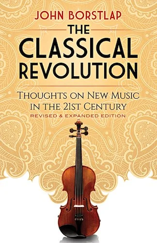 The Classical Revolution (Revised & Expanded Edition): Thoughts on New Music in the 21st Century
