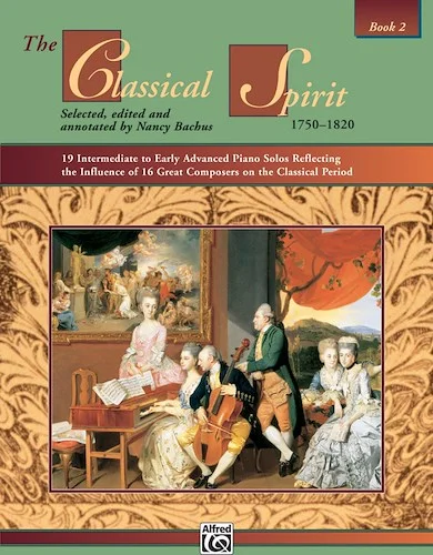 The Classical Spirit (1750--1820), Book 2: 19 Intermediate to Early Advanced Piano Solos Reflecting the Influence of 16 Great Composers on the Classical Period