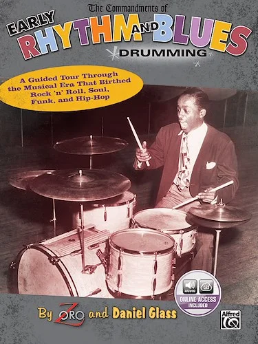 The Commandments of Early Rhythm and Blues Drumming: A Guided Tour Through the Musical Era That Birthed Rock 'n' Roll, Soul, Funk, and Hip-Hop
