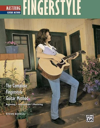 The Complete Fingerstyle Guitar Method: Mastering Fingerstyle Guitar