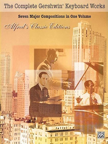 The Complete Gershwin Keyboard Works - Seven Major Compositions in One Volume