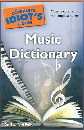 The Complete Idiot's Guide Music Dictionary: Music Explained in the Simplest Terms