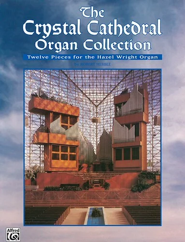 The Crystal Cathedral Organ Collection: Twelve Pieces for the Hazel Wright Organ