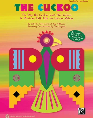 The Cuckoo: The Day the Cuckoo Lost Her Colors: A Mexican Folk Tale for Unison Voices