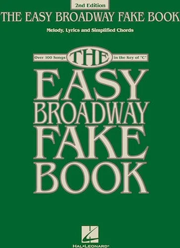 The Easy Broadway Fake Book - 2nd Edition - Over 100 Songs in the Key of C