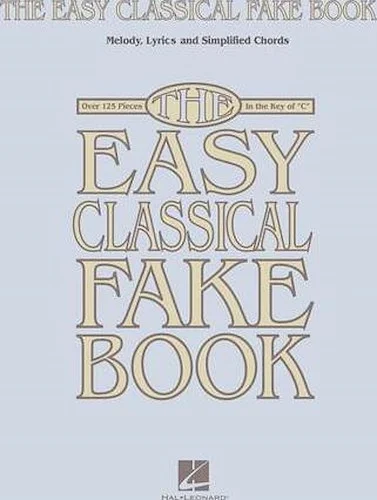 The Easy Classical Fake Book - Melody, Lyrics & Simplified Chords in the Key of "C"