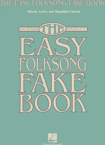 The Easy Folksong Fake Book - Over 120 Songs in the Key of C