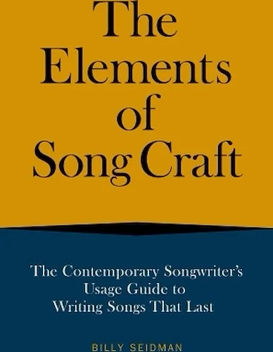 The Elements of Song Craft - The Contemporary Songwriter's Usage Guide to Writing Songs That Last