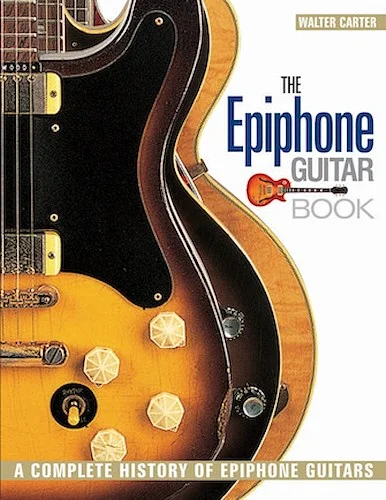 The Epiphone Guitar Book - A Complete History of Epiphone Guitars