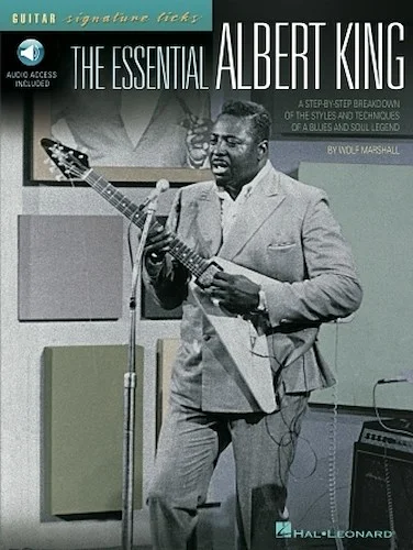 The Essential Albert King - A Step-by-Step Breakdown of the Styles and Techniques of a Blues and Soul Legend