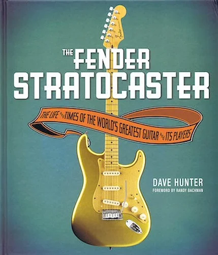 The Fender Stratocaster - The Life and Times of the World's Greatest Guitar and Its Players
