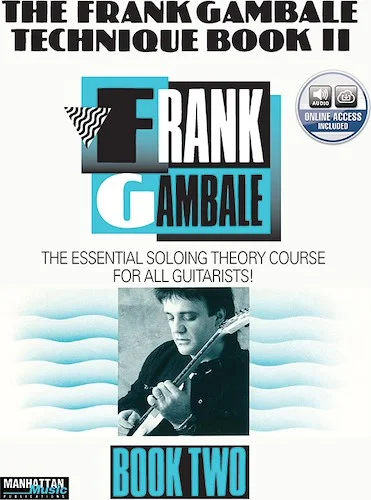 The Frank Gambale Technique Book II: The Essential Soloing Theory Course for All Guitarists