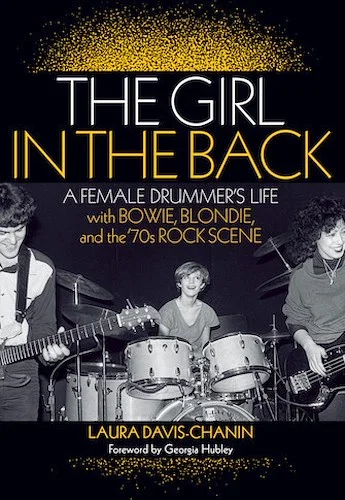 The Girl in the Back - A Female Drummer's Life with Bowie, Blondie, and the '70s Rock Scene