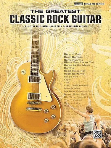 The Greatest Classic Rock Guitar - 39 of the Best Guitar Songs from Your Favorite Artists