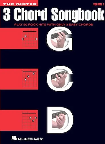 The Guitar Three-Chord Songbook - Play 50 Rock Hits with Only 3 Easy Chords