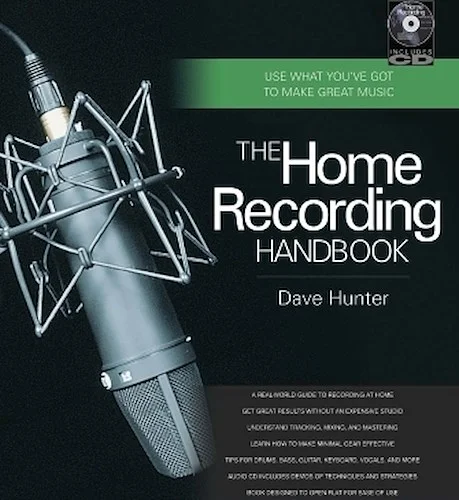 The Home Recording Handbook - Use What You've Got to Make Great Music