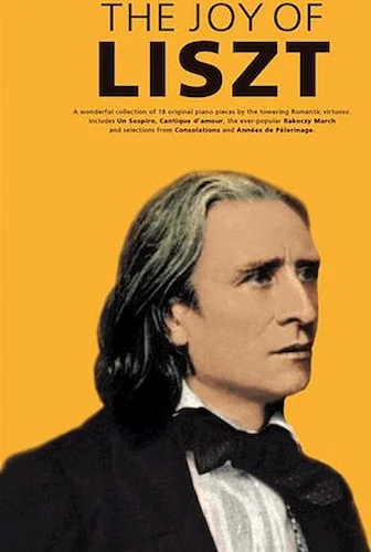 The Joy of Liszt - 18 Original Piano Pieces