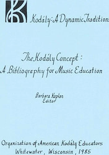 The Kodaly Concept: A Bibliography for Music Education