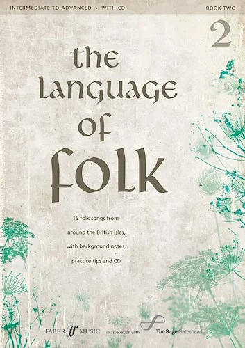 The Language of Folk 2: 16 Folk Songs from around the British Isles, with Background Notes, Practice Tips and CD