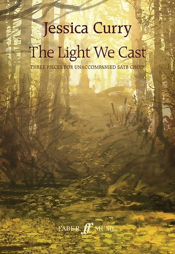 Three Pieces for Unaccompanied SATB Choir The Light We Cast
