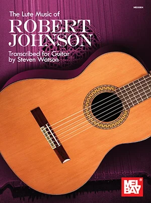 The Lute Music of Robert Johnson<br>Transcribed for Guitar