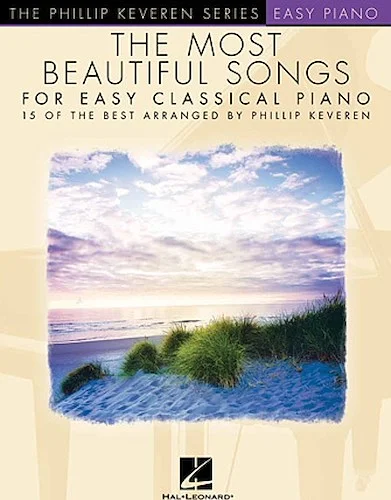 The Most Beautiful Songs for Easy Classical Piano - 15 of the Best Arranged by Phillip Keveren