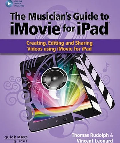 The Musicians Guide to iMovie for iPad - Creating, Editing and Sharing Videos Using iMovie for iPad