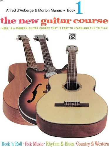 The New Guitar Course, Book 1: Here Is a Modern Guitar Course That Is Easy to Learn and Fun to Play!