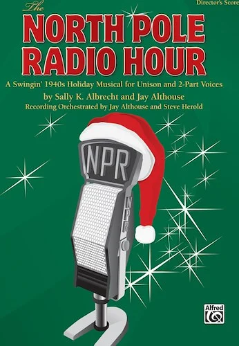 The North Pole Radio Hour: A Swingin' 1940s Holiday Musical for Unison and 2-Part Voices