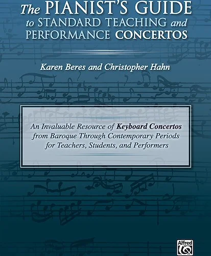 The Pianist's Guide to Standard Teaching and Performance Concertos: An Invaluable Resource of Keyboard Concertos from Baroque Through Contemporary Periods for Teachers, Students, and Performers
