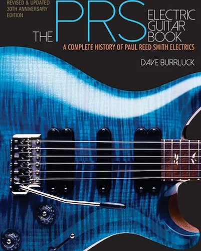 The PRS Electric Guitar Book - A Complete History of Paul Reed Smith Electrics
Revised and Updated Edition